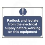 "Padlock and isolate from  the electrical supply.." Sign 450 x 600mm